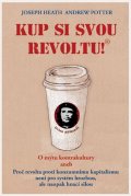 Heath Joseph: Kup si svou revoltu! O mýtu kontrakultury aneb Proč revolta proti konzumním