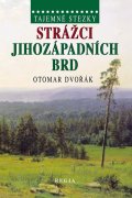 Dvořák Otomar: Tajemné stezky - Strážci jihozápadních Brd