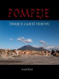 Fryš Josef: Pompeje - Život v zajetí Vesuvu