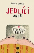 Laňka David: Jedlíci aneb Sto kilo lásky