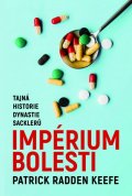 Keefe Patrick Radden: Imperium bolesti - Tajná historie dynastie Sacklerů