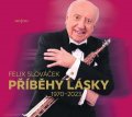 Slováček Felix: 2CD Felix Slováček - Příběhy lásky 1970-2023