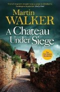 Walker Martin: A Chateau Under Siege: Heartstopping new case for France´s favourite countr