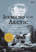 Smith Michael: Icebound In The Arctic: The Mystery of Captain Francis Crozier and the Fran
