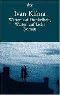 Klíma Ivan: Warten auf Dunkelheit, Warten auf Licht