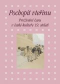 Piorecká Kateřina: Pochopit vteřinu - Prožívání času v české kultuře 19. století