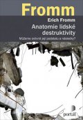 Fromm Erich: Anatomie lidské destruktivity - Můžeme ovlivnit její podstatu a následky?