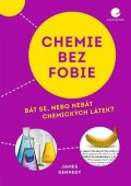 Kennedy James: Chemie bez fobie - Bát se, nebo nebát chemických látek?