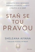 Sheleana Aiyana: Staň se tou pravou - Uzdravte svou minulost, změňte vztahové vzorce a vraťt