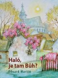 Martin Eduard: Haló, je tam Bůh?