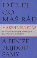 Sinetar Marsha: Dělej co máš rád a peníze přijdou samy