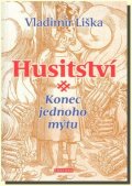 Liška Vladimír: Husitství - Konec jednoho mýtu
