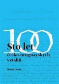 Zourek Michal: Sto let česko-uruguayských vztahů