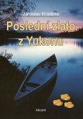 Kratěna Jaroslav: Poslední zlato z Yukonu