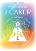Raiser Ulrike: Vnitřní energie 7 čaker s mapami energetických meridiánů - Vesmírná harmoni