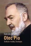 Amorth Gabriele: Otec Pio - Světcův krátký životopis