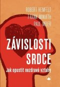 Hemfelt Robert: Závislosti srdce - Jak opustit nezdravé vztahy