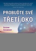 Shumsky Susan: Probuďte své třetí oko - Aktivace šestého smyslu pro dosažení osvícení, poz