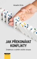 Grun Anselm: Jak překonávat konflikty - Zvládnout a vyřešit složité situace