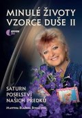 Boháčová Martina Blažena: Minulé životy, vzorce duše II. díl - Saturn poselství našich předků