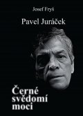 Fryš Josef: Pavel Juráček - Černé svědomí moci
