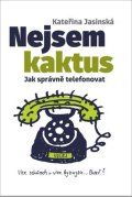 Jasinská Kateřina: Nejsem kaktus: Jak správně telefonovat