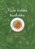 : Naše italská kuchařka, 12 receptů plných chutí, vůní a dobrodružství