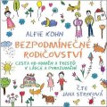 Kohn Alfie: Bezpodmínečné rodičovství - Cesta od odměn a trestů k lásce a porozumění - 