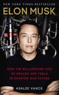 Vance Ashlee: Elon Musk : How The Billionaire Ceo Of Spacex And Tesla Is Shaping Our Futu