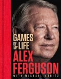Ferguson Alex, Moritz Michael: Games Of My Life