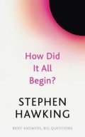 Hawking Stephen William: How Did It All Begin?