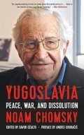 Chomsky Noam: Yugoslavia : Peace, War, and Dissolution