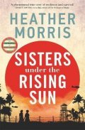 Morris Heather: Sisters under the Rising Sun: A powerful story from the author of The Tatto