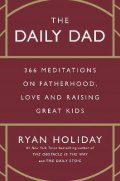 Holiday Ryan: The Daily Dad: 366 Meditations on Fatherhood, Love and Raising Great Kids
