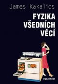 Kakalios James: Fyzika všedních věcí - Neobyčejná věda v pozadí obyčejného dne
