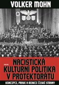 Mohn Volker: Nacistická kulturní politika v Protektorátu - Koncepce, praxe a reakce česk