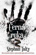 Talty Stephan: Černá ruka - Válka mezi geniálním detektivem a nejnebezpečnějším tajným spo