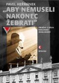 Heřmánek Pavel: Aby nemusel nakonec žebrati - Příběhy z dějin karlínské Invalidovny