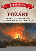Nitra Josef: Požáry - Soupis největších požárů v českých zemích do roku 1918