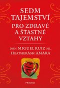 Ruiz, ml. Don Miguel: Sedm tajemství pro zdravé a šťastné vztahy