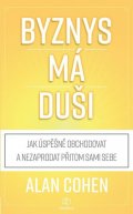 Cohen Alan: Byznys má duši - Jak úspěšně obchodovat a nezaprodat přitom duši