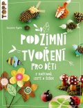 Pypke Susanne: Podzimní tvoření pro děti z kaštanů, listí a šišek