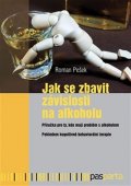 Pešek Roman: Jak se zbavit závislosti na alkoholu - Příručka pro ty, kdo mají problém s