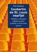 Feldstein Petr: Coubertin do St. Louis nepřijel - Příběhy a dramata velkých postav českého 