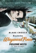 Crouch Blake: Posledné mesto - Mestečko Wayward Pines
