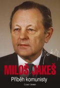 Jakeš Miloš: Miloš Jakeš - Příběh komunisty