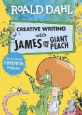 Dahl Roald: Roald Dahl: Creative Writing With James and the Giant Peach - How to Write 