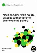 kolektiv autorů: Nová sociální rizika na trhu práce a potřeby reformy české veřejné politiky