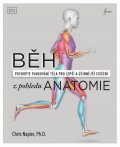 Napier Chris: Běh z pohledu anatomie - Správná technika, prevence před zraněním, nastaven