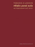 Terezie z Lisieux: Příběh jedné duše - Autobiografické spisy